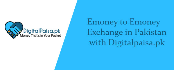 Emoney to Emoney Exchange in Pakistan with Digitalpaisa.pk